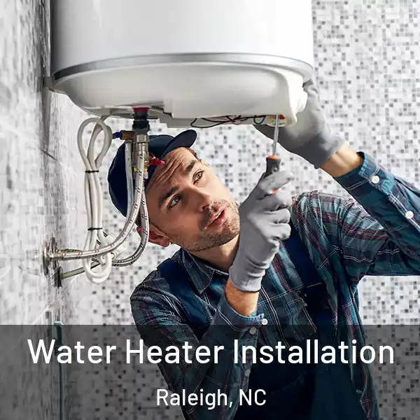  Water Heater Installation Raleigh, NC